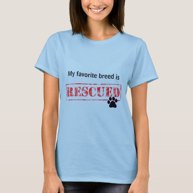 My Favorite Breed Is Rescued T-Shirt (Front)
