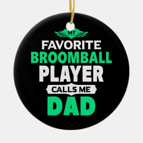 My Favorite Broomball Player Calls Me Dad Ceramic Ornament