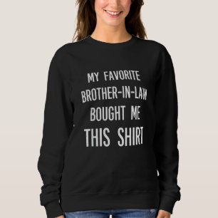 My Favorite Brother-in-law Bought Me This Shirt Fu