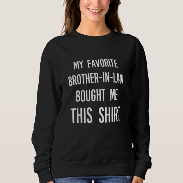 My Favorite Brother-in-law Bought Me This Shirt Fu (Front)