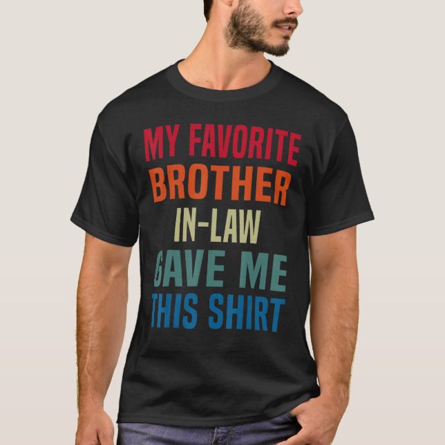 My Favorite Brother In Law Gave Me Retro  Family t T-Shirt (Front)