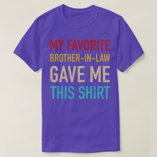 My favorite brotherinlaw gave me this for sisterin T-Shirt (Design Front)