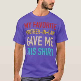 My favorite brotherinlaw gave me this for sisterin T-Shirt