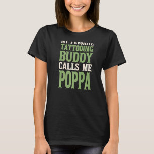 My Favorite Buddy Tattoo Poppa Tattooed Dad Hobby T-Shirt