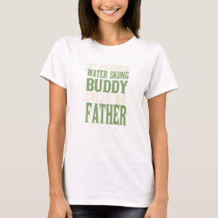 My Favorite Buddy Water Skiing Dad Cable Skiing Da T-Shirt