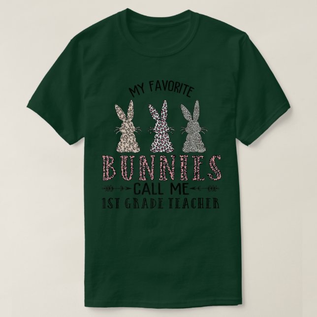 My Favorite Bunnies Call Me 1st Grade Teacher Leop T-Shirt (Design Front)