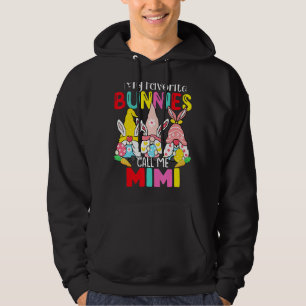 My Favorite Bunnies Call Me Mimi Funny Easter Gran Hoodie