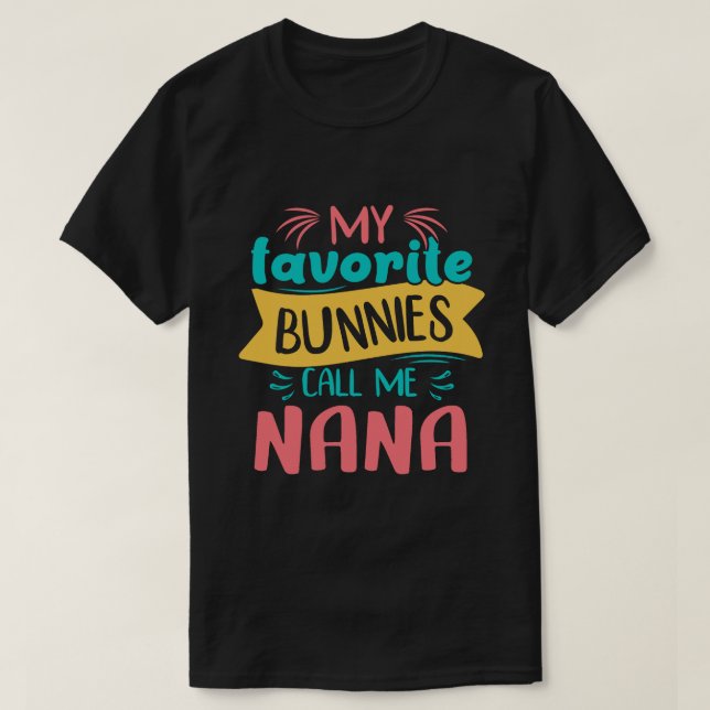 My Favorite Bunnies Call Me NANA Easter Day T-Shirt (Design Front)