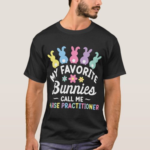 My Favorite Bunnies Call Me Nurse Practitioner Hap T_Shirt