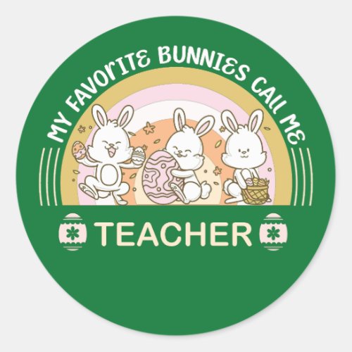 My Favorite Bunnies Call Me Teacher  Classic Round Sticker