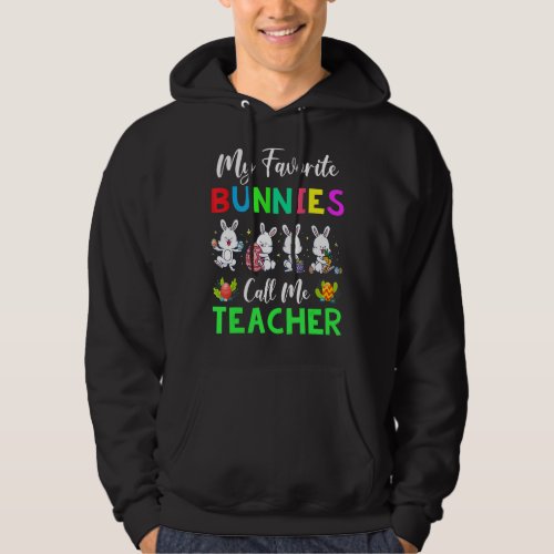 My Favorite Bunnies Call Me Teacher Life Funny Eas Hoodie