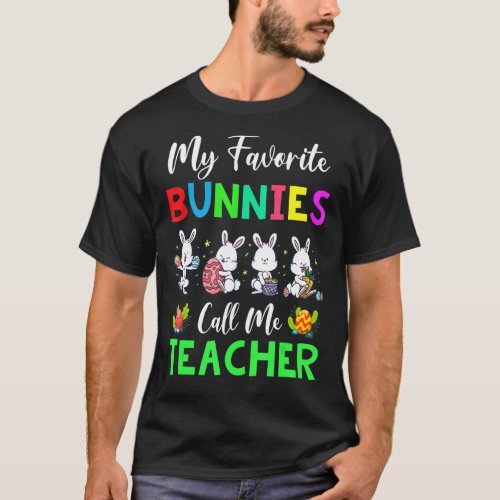 My Favorite Bunnies Call Me Teacher Life Funny Eas T_Shirt