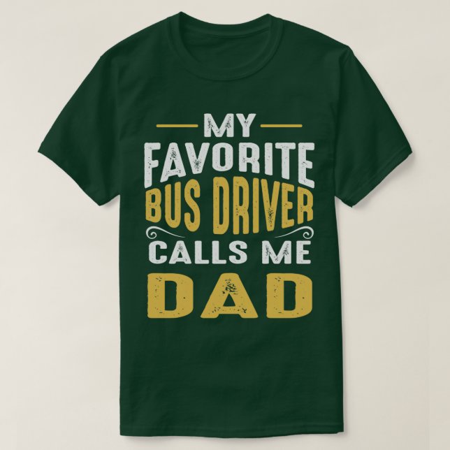 My Favorite Bus Driver Calls Me Dad Classic TShirt (Design Front)