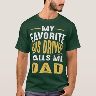My Favorite Bus Driver Calls Me Dad Classic TShirt