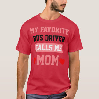 My Favorite Bus Driver Calls Me Mom 2 T-Shirt