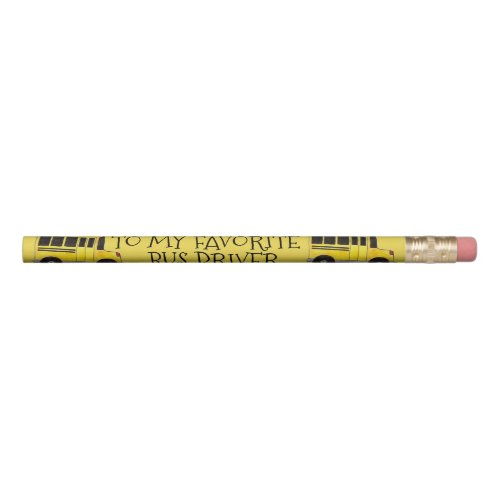 My Favorite Bus Driver Yellow School Bus Gift Pencil