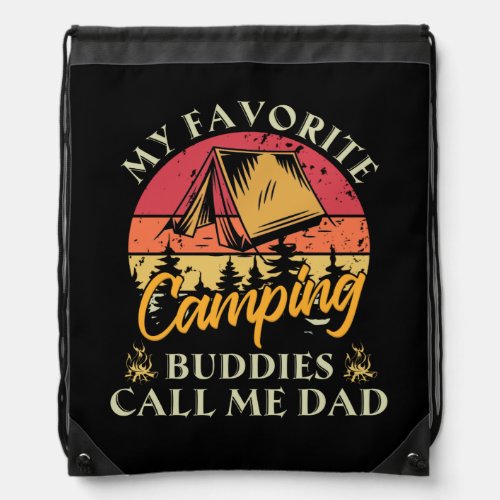 My Favorite Camping Buddies Call Me Dad Fathers Drawstring Bag