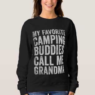 My Favorite Camping Buddies Call Me Grandma Sweatshirt