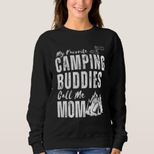 My Favorite Camping Buddies Call Me Mom Camping Mo Sweatshirt