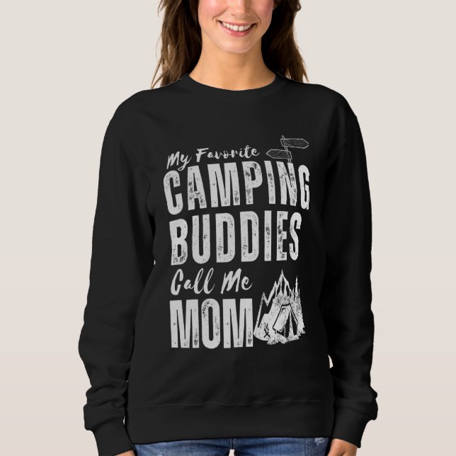 My Favorite Camping Buddies Call Me Mom Camping Mo Sweatshirt (Front)