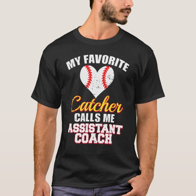 My Favorite Catcher Calls Me Assistant Coach Baseb T-Shirt (Front)