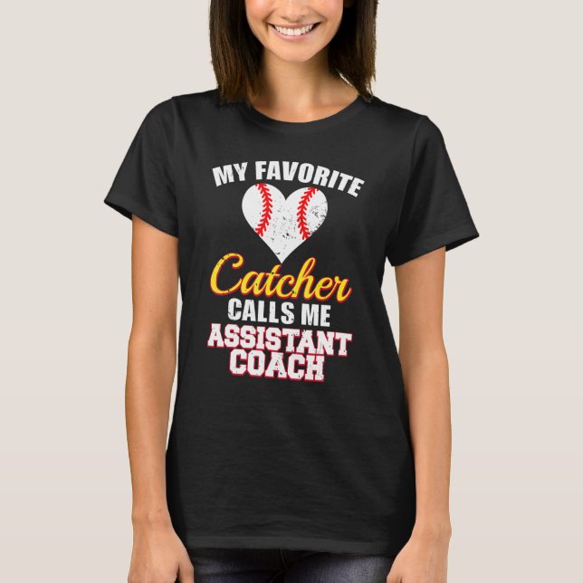 My Favorite Catcher Calls Me Assistant Coach Baseb T-Shirt (Front)