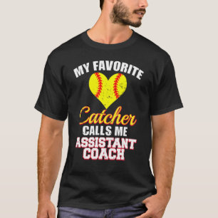 My Favorite Catcher Calls Me Assistant Coach Softb T-Shirt
