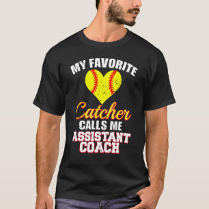 My Favorite Catcher Calls Me Assistant Coach Softb T-Shirt