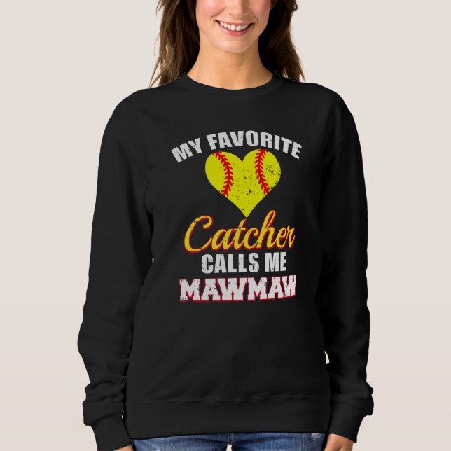 My Favorite Catcher Calls Me MawMaw Softball Maw M Sweatshirt (Front)