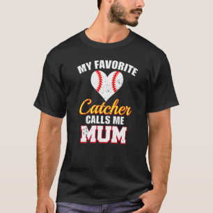 My Favorite Catcher Calls Me Mum Catcher Baseball T-Shirt