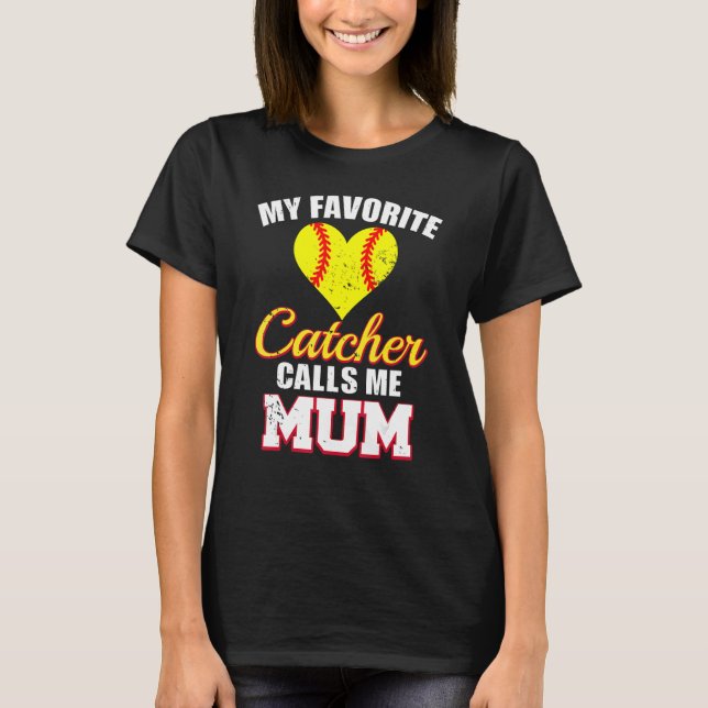 My Favorite Catcher Calls Me Mum Catcher Softball  T-Shirt (Front)