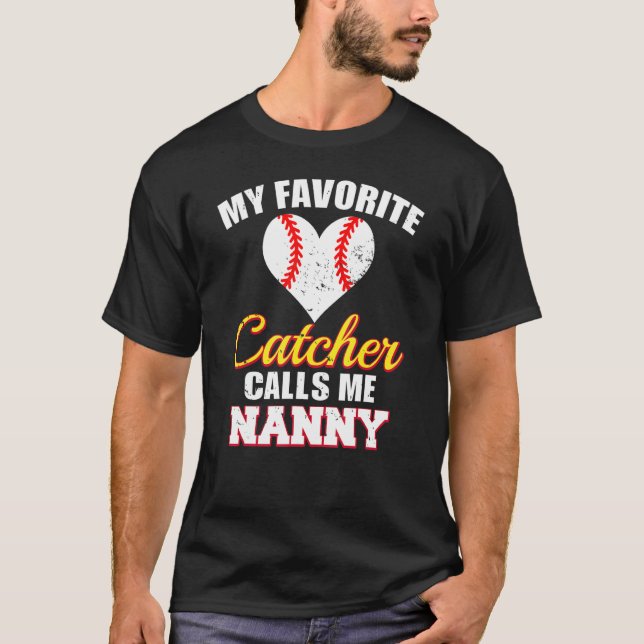 My Favorite Catcher Calls Me Nanny Catcher Basebal T-Shirt (Front)