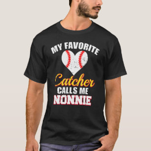 My Favorite Catcher Calls Me Nonnie Catcher Baseba T-Shirt