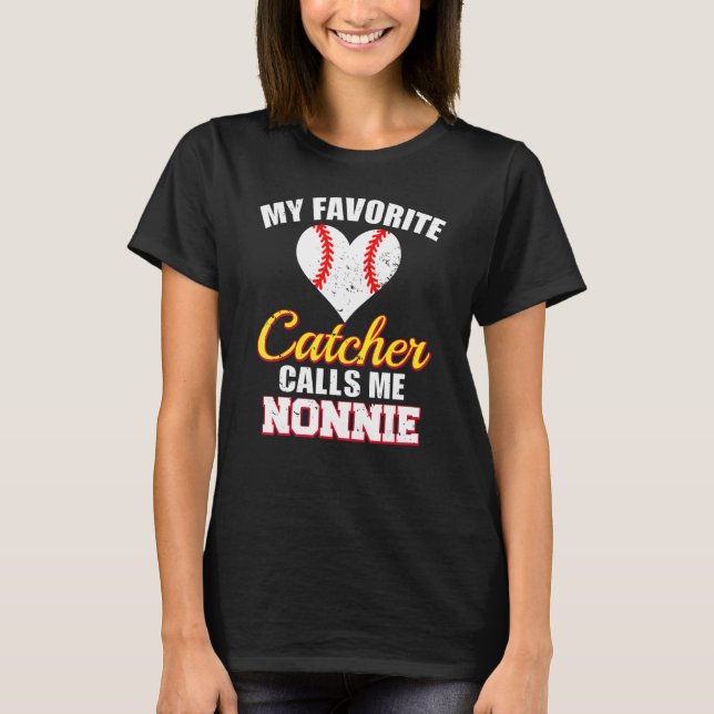 My Favorite Catcher Calls Me Nonnie Catcher Baseba T-Shirt (Front)