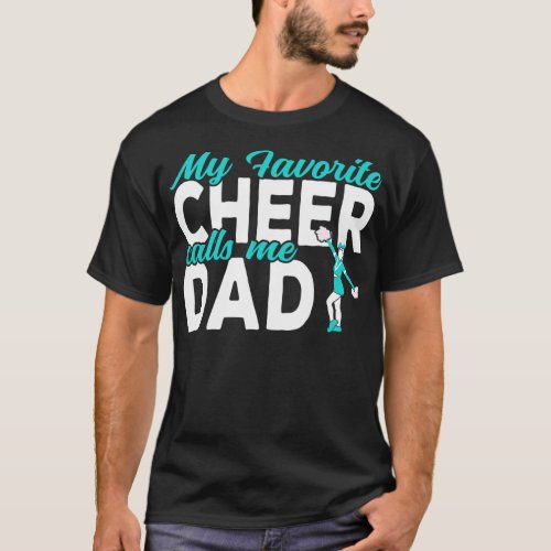 My favorite Cheer calls me Dad Cheerleading Dad  T_Shirt