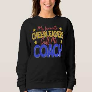 My Favorite Cheerleaders Call Me Coach Cheer Coach Sweatshirt