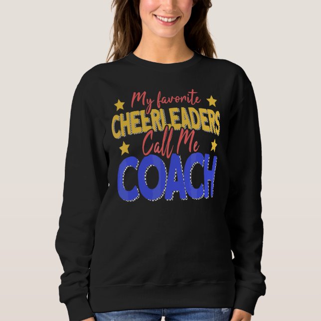 My Favorite Cheerleaders Call Me Coach Cheer Coach Sweatshirt (Front)
