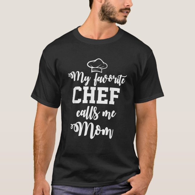 My Favorite Chef Calls me Mom T Shirt (Front)