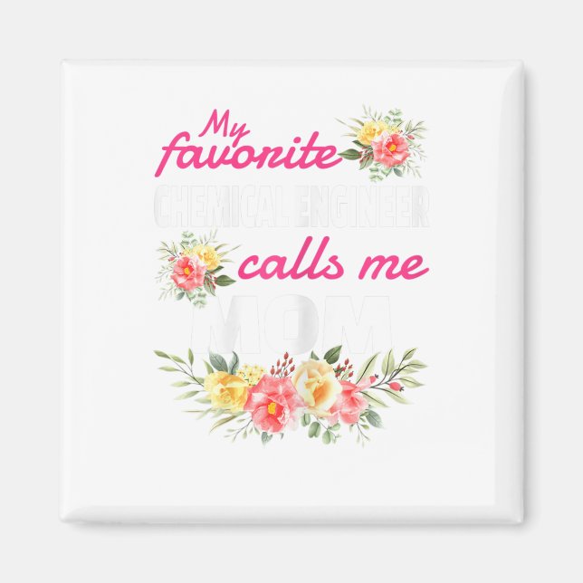 My Favorite Chemical Engineer Calls Me Mom  Magnet (Front)