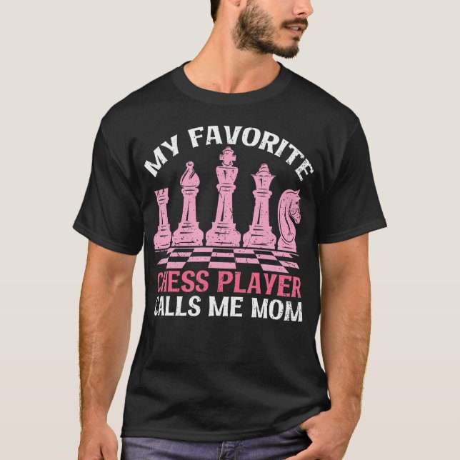 My Favorite Chess Player Calls Me Mom Chess Day T-Shirt (Front)