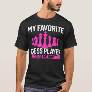 My Favorite Chess Player Calls Me Mom Chess T-Shirt