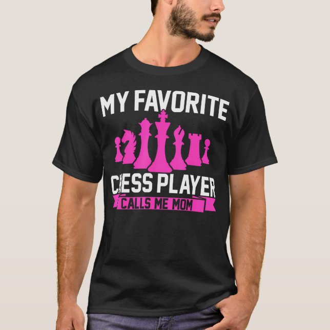 My Favorite Chess Player Calls Me Mom Chess T-Shirt (Front)
