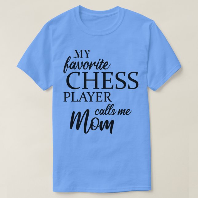 My Favorite Chess Player Calls Me Mom  T-Shirt (Design Front)