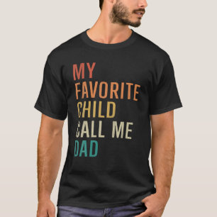 My Favorite Child Call Me Dad Funny Fathers Son Da T-Shirt