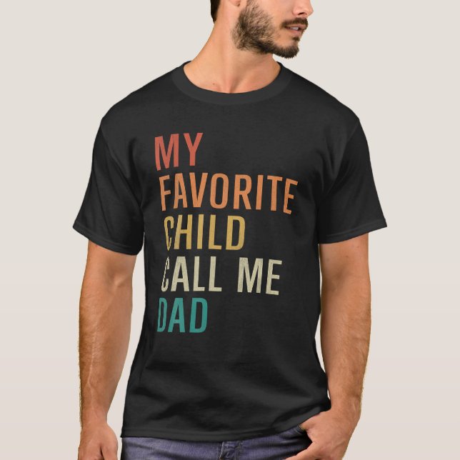 My Favorite Child Call Me Dad Funny Fathers Son Da T-Shirt (Front)