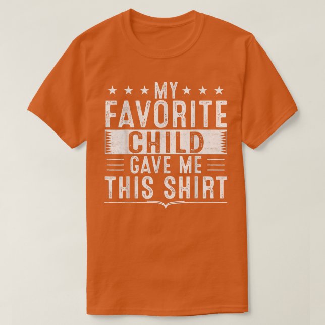 My Favorite Child Gave Me This  Funny Birthday  T-Shirt (Design Front)