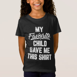 My Favorite Child Gave Me This Funny Father's Day T-Shirt
