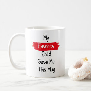 My Favorite Child Gave Me This Mug
