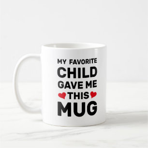 My Favorite Child Gave Me This Mug