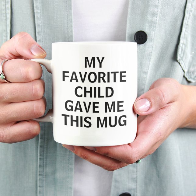 My Favorite Child Gave Me This Mug Funny Parent  (Creator Uploaded)
